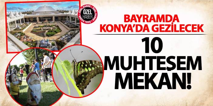 Kurban Bayramında Konya’da Gezilecek 10 Muhteşem Mekân!