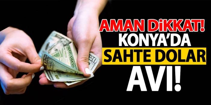 Konya'da Sahte Dolar Avı!