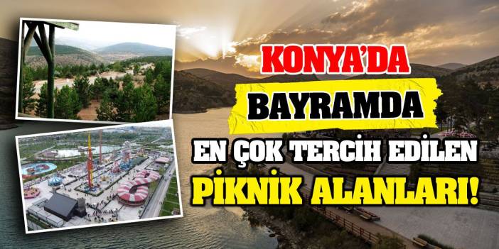 Konya’da Bayramda En Çok Tercih Edilen Piknik Alanları!