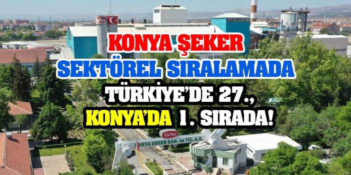 Konya Şeker sektörel sıralamada Türkiye’de 27., Konya’da 1. Sırada!