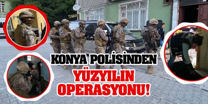 Konya Polisinden Yüzyılın Operasyonu!