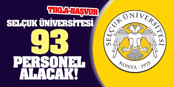 Konya Selçuk Üniversitesi 93 yeni personel alacak! (Tıkla-Başvur)