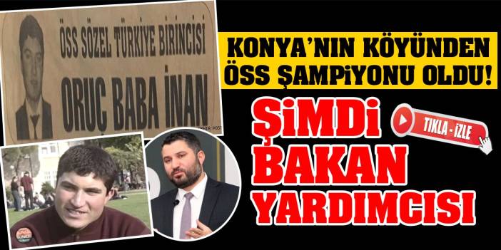 Konya'nın köyünden ÖSS şampiyonu oldu! Şimdi bakan yardımcısı! (Tıkla-İzle)