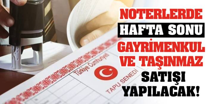 Noterlerde gayrimenkul ve taşınmaz satışı yapılacak!