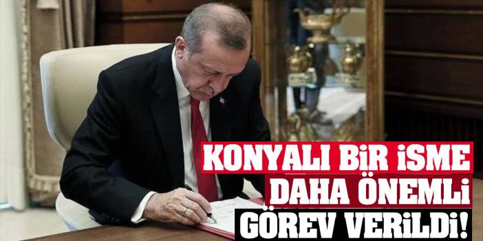 Cumhurbaşkanı Karar Verdi! Konyalı Bir İsime Daha Önemli Görev Verildi! İşte O İsim...