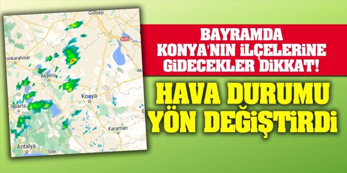 Bayramda Konya'nın O İlçelerine Gidecekler Dikkat! Hava Durumu Yön Değiştirdi...