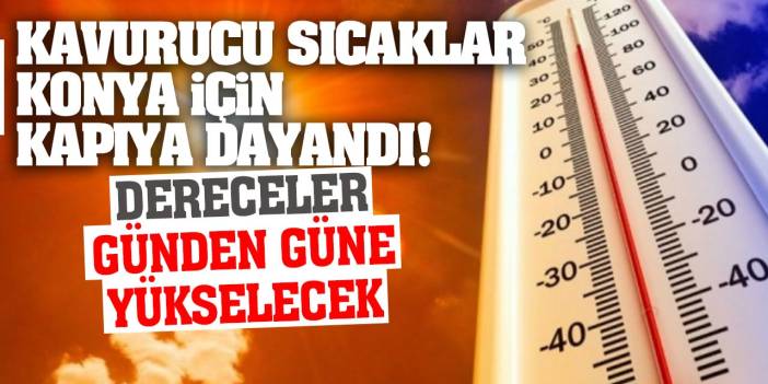 Konya’da Yarın Hava Nasıl Olacak? Sıcaklıklar Ne Kadar Devam Edecek? İşte Meteorolojiden Açıklama…