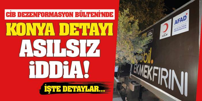 Cumhurbaşkanlığı İletişim Başkanlığı, Dezenformasyon Bülteni'nde Konya detayı: Asılsız iddia...