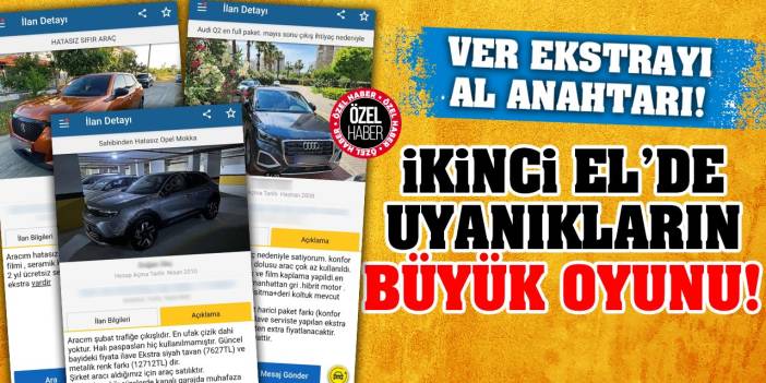 ‘İkinci El’de uyanıkların yeni oyunu! Ver ekstrayı al anahtarı!