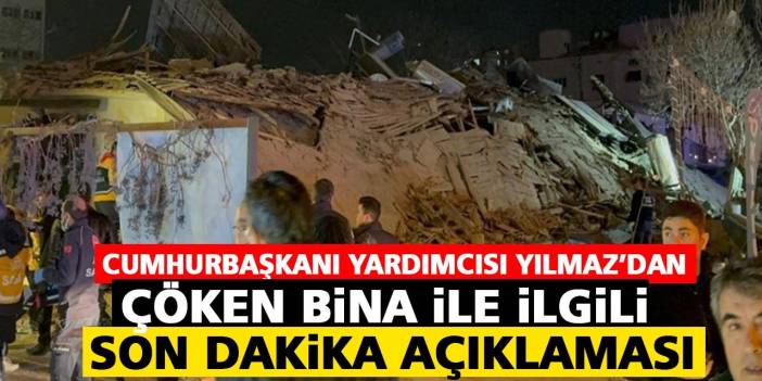 Cumhurbaşkanı Yardımcısı Yılmaz’dan çöken bina ile ilgili açıklama!