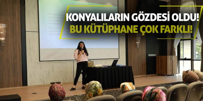 Konyalıların gözdesi oldu! Bu kütüphane çok farklı!