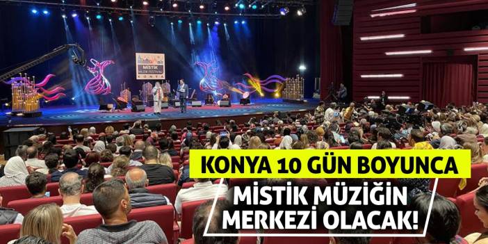 Konya 10 Gün Boyunca Mistik Müziğin Merkezi Olacak!