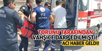 Torunu tarafından vahşice darp edilmişti! Acı haber geldi!