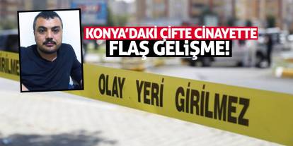 Konya’daki Çifte Cinayette Yeni Gelişme!