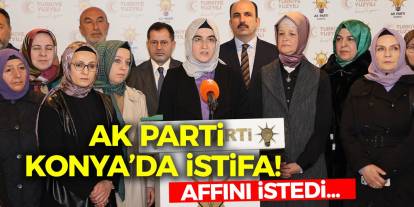 AK Parti Konya’da istifa! Affını istedi