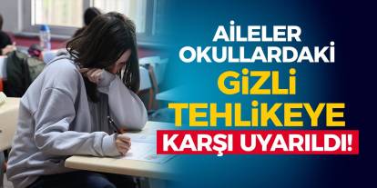 Aileler Okullardaki Gizli Tehlikeye Karşı Uyarıldı!