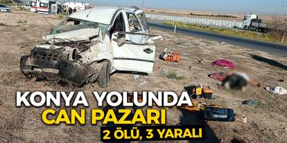 Konya Yolunda Can Pazarı: 2 Ölü, 3 Yaralı