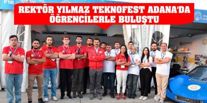 Rektör Yılmaz, TEKNOFEST Adana'da öğrencilerle buluştu