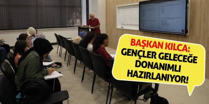 Başkan Kılca: Gençler Geleceğe Donanımlı Hazırlanıyor!