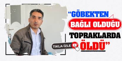 'Göbekten Bağlı Olduğu Topraklarda Öldü'