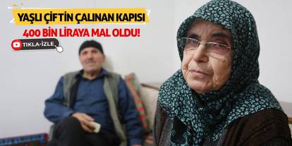 Yaşlı Çiftin Çalınan Kapısı 400 Bin Liraya Mal Oldu!