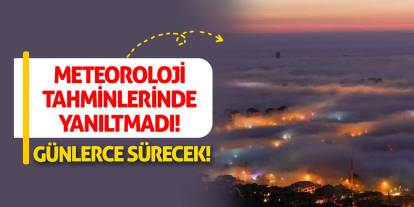 Meteoroloji Tahminlerinde Yanıltmadı! Günlerce Sürecek!