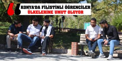 Konya'da Filistinli Öğrenciler Ülkelerine Umut Oluyor