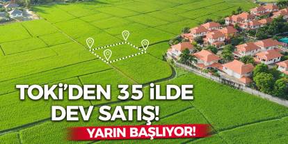 TOKİ’den 35 İlde Dev Satış! Yarın Başlıyor!