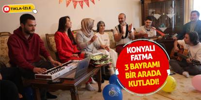 Konyalı Fatma 3 bayramı bir arada kutladı!