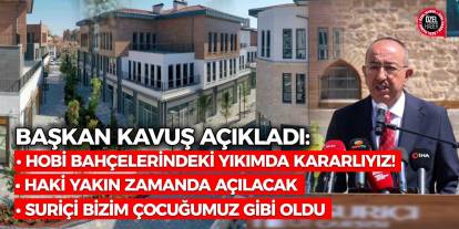 Başkan Kavuş: Suriçi Bizim Çocuğumuz Gibi Oldu!