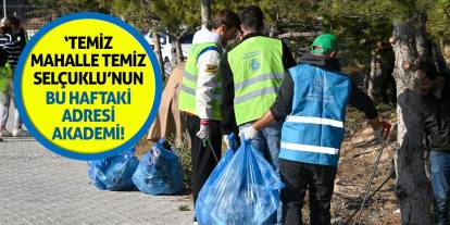 'Temiz Mahalle Temiz Selçuklu’nun Bu Haftaki Adresi Akademi!