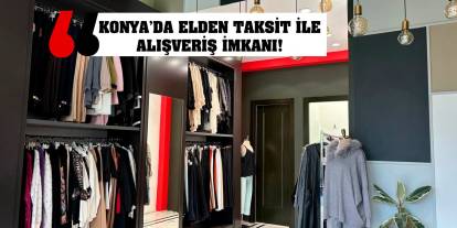 Konya’da elden taksit ile alışveriş imkanı!