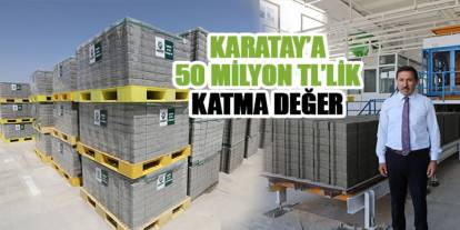 Karatay’a 50 Milyon Tl’lik Katma Değer