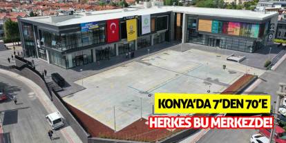 Konya’da 7’den 70’e Herkes Bu Merkezde!