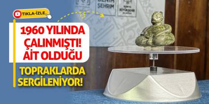 1960 Yılında Çalınmıştı! Ait Olduğu Topraklarda Sergileniyor!