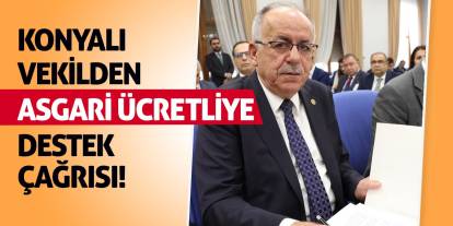 Konyalı Vekilden Asgari Ücretliye Destek Çağrısı!