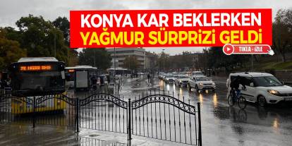 Konya Kar Beklerken Yağmur Sürprizi Geldi