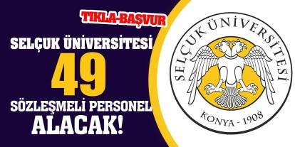 Selçuk Üniversitesi 49 Sözleşmeli Personel Alacak!