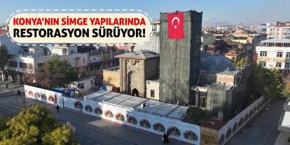 Konya’nın Simge Yapılarında Restorasyon Sürüyor!