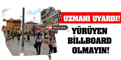 Uzmanı Uyardı! Yürüyen Billboard Olmayın!