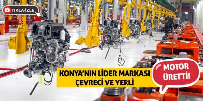 Konya’nın Lider Markası Çevreci ve Yerli Motor Üretti!