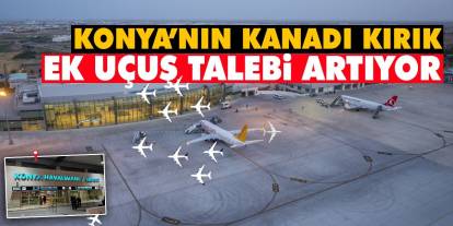 Konya’nın Kanadı Kırık: Ek Uçuş Talebi Artıyor