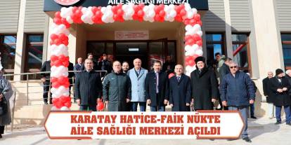 Karatay Hatice-Faik Nükte Aile Sağlığı Merkezi Açıldı