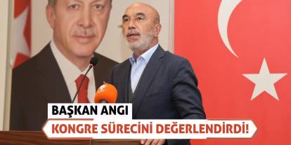 Başkan Angı Kongre Sürecini Değerlendirdi