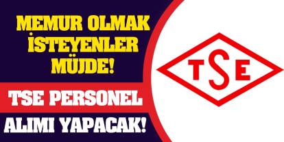 Memur Olmak İsteyenler Müjde! TSE Personel Alımı Yapacak!