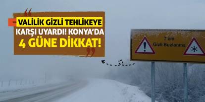 Valilik Gizli Tehlikeye Karşı Uyardı! Konya'da 4 Güne Dikkat!