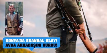 Konya'da skandal olay!  Avda arkadaşını vurdu!