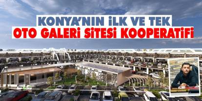 Konya’nın İlk ve Tek Oto Galeri Sitesi Kooperatifi