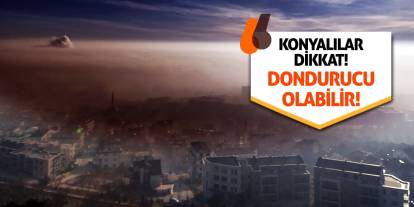 Konyalılar Dikkat! Dondurucu Olabilir!