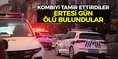 Konya'da kombiyi tamir ettirdiler, ertesi gün ölü bulundular